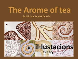 The Arome of tea
de Michael Dudok de Wit

il·lustacions
3r ESO

 