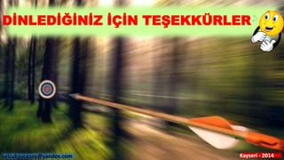 DİNLEDİĞİNİZ İÇİN TEŞEKKÜRLER
selcukyucesoy@yandex.com Kayseri - 2014
 