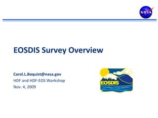 EOSDIS Survey Overview
Carol.L.Boquist@nasa.gov
HDF and HDF-EOS Workshop
Nov. 4, 2009

 