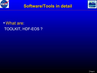 Software/Tools in detail

• What are:
TOOLKIT, HDF-EOS ?

Page 6

 