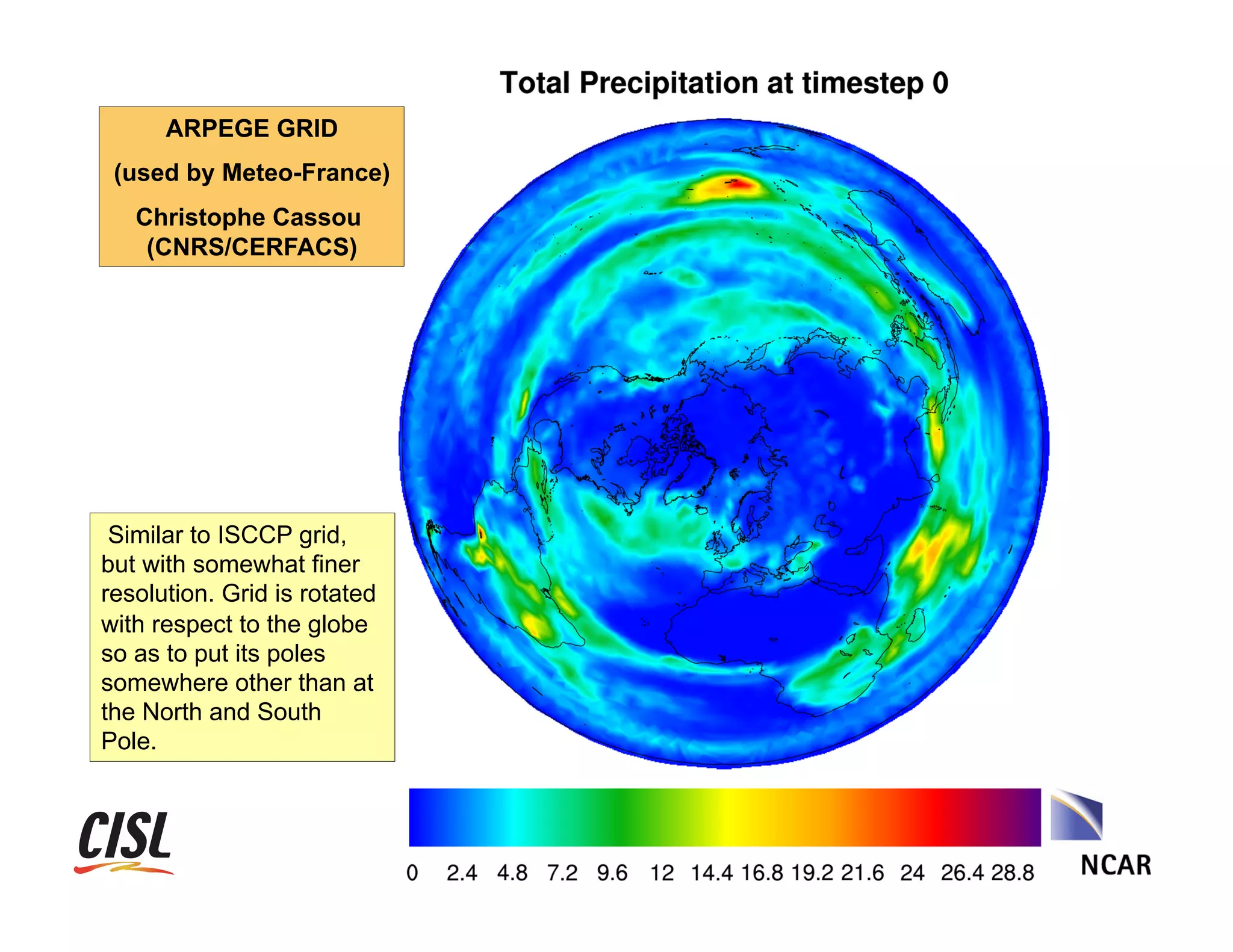ARPEGE GRID
(used by Meteo-France)
Christophe Cassou
(CNRS/CERFACS)

Similar to ISCCP grid,
but with somewhat finer
resolution. Grid is rotated
with respect to the globe
so as to put its poles
somewhere other than at
the North and South
Pole.

HDF/HDEOS	
 Workshop	
 XI,	
 November	
 2007	
 

 