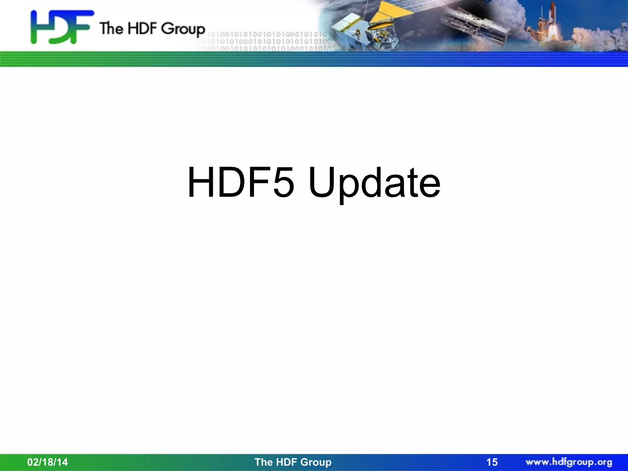 HDF5 Update

02/18/14

The HDF Group

15

 