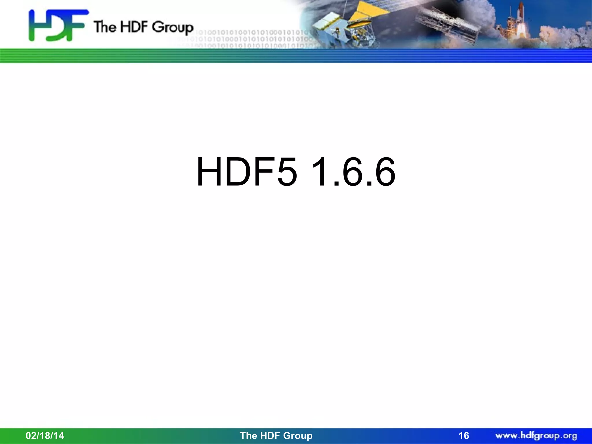 HDF5 1.6.6

02/18/14

The HDF Group

16

 