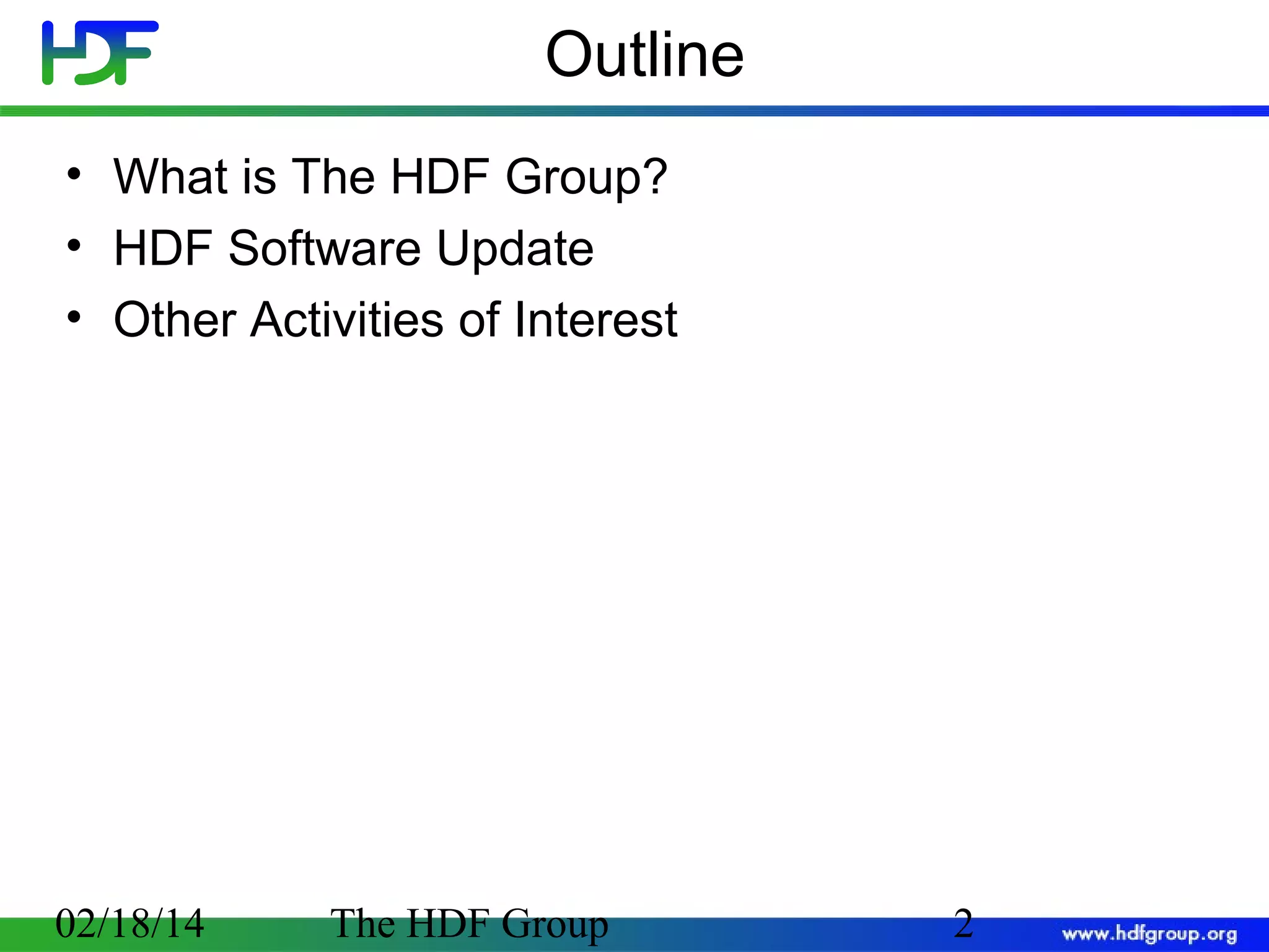 Outline
• What is The HDF Group?
• HDF Software Update
• Other Activities of Interest

02/18/14

The HDF Group

2

 