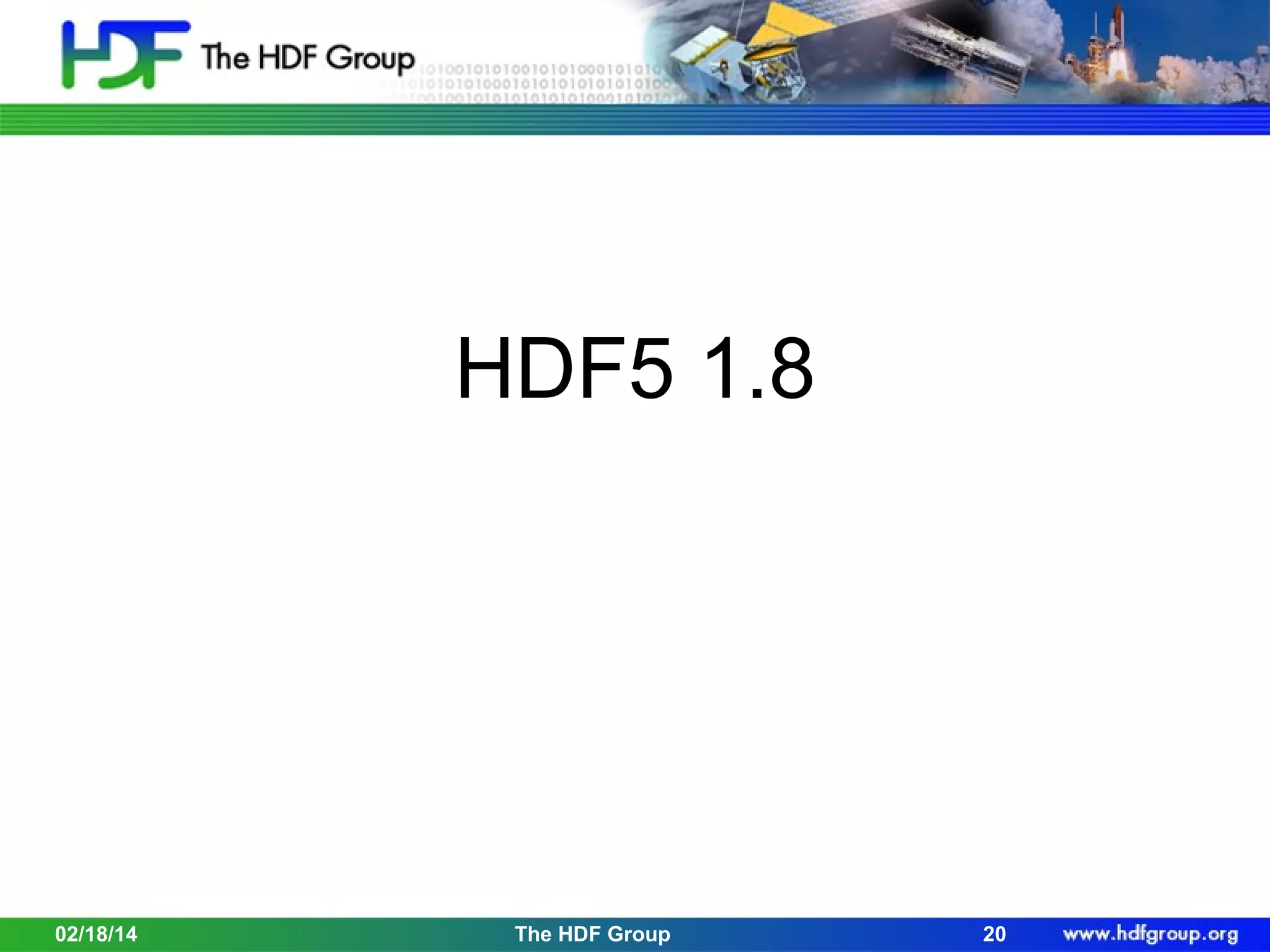 HDF5 1.8

02/18/14

The HDF Group

20

 