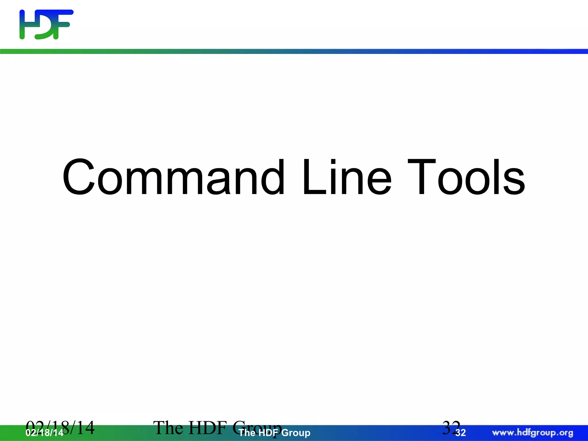Command Line Tools

02/18/14
02/18/14

The HDF GroupGroup
The HDF

32
32

 