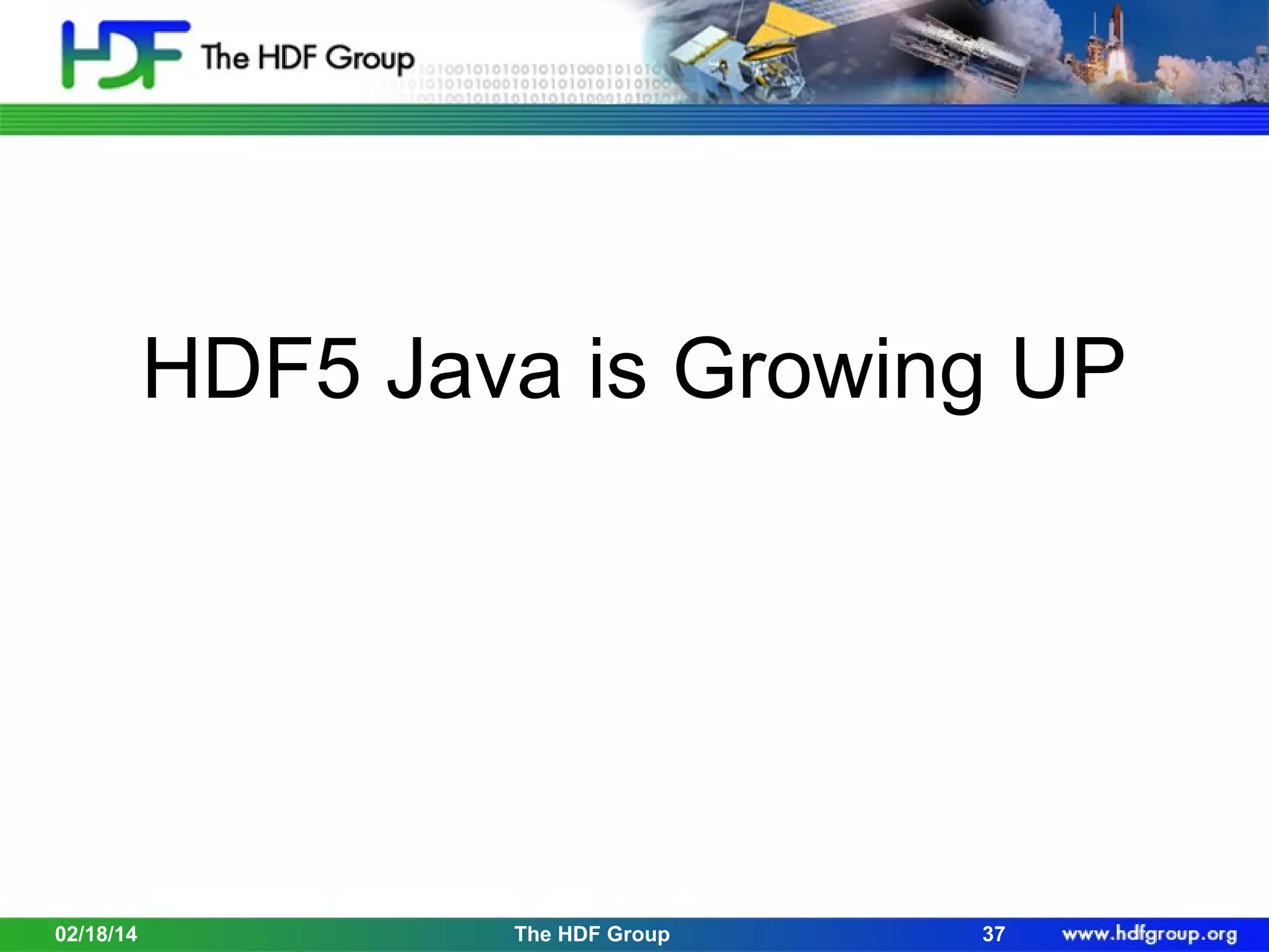 HDF5 Java is Growing UP

02/18/14

The HDF Group

37

 