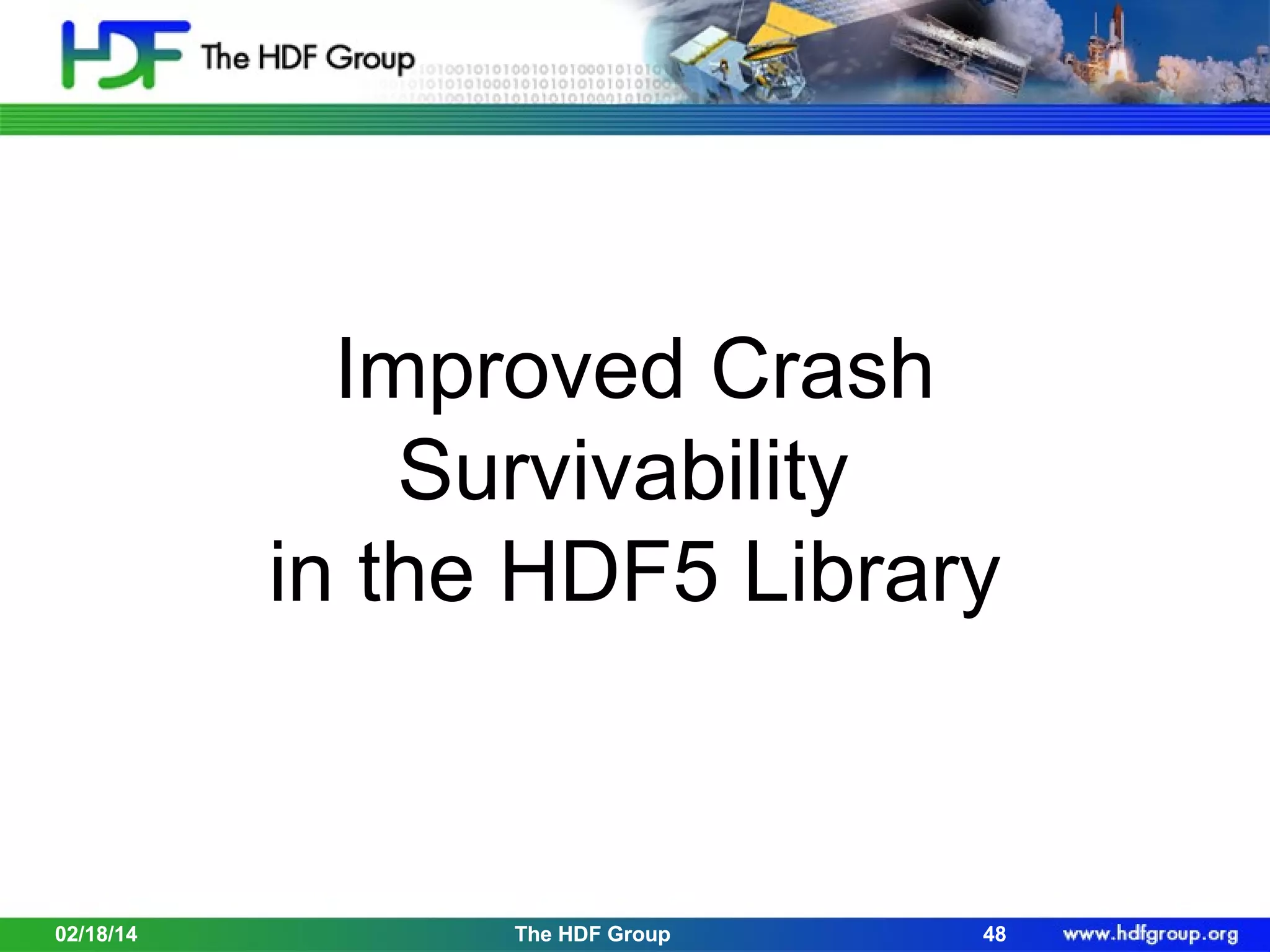 Improved Crash
Survivability
in the HDF5 Library

02/18/14

The HDF Group

48

 