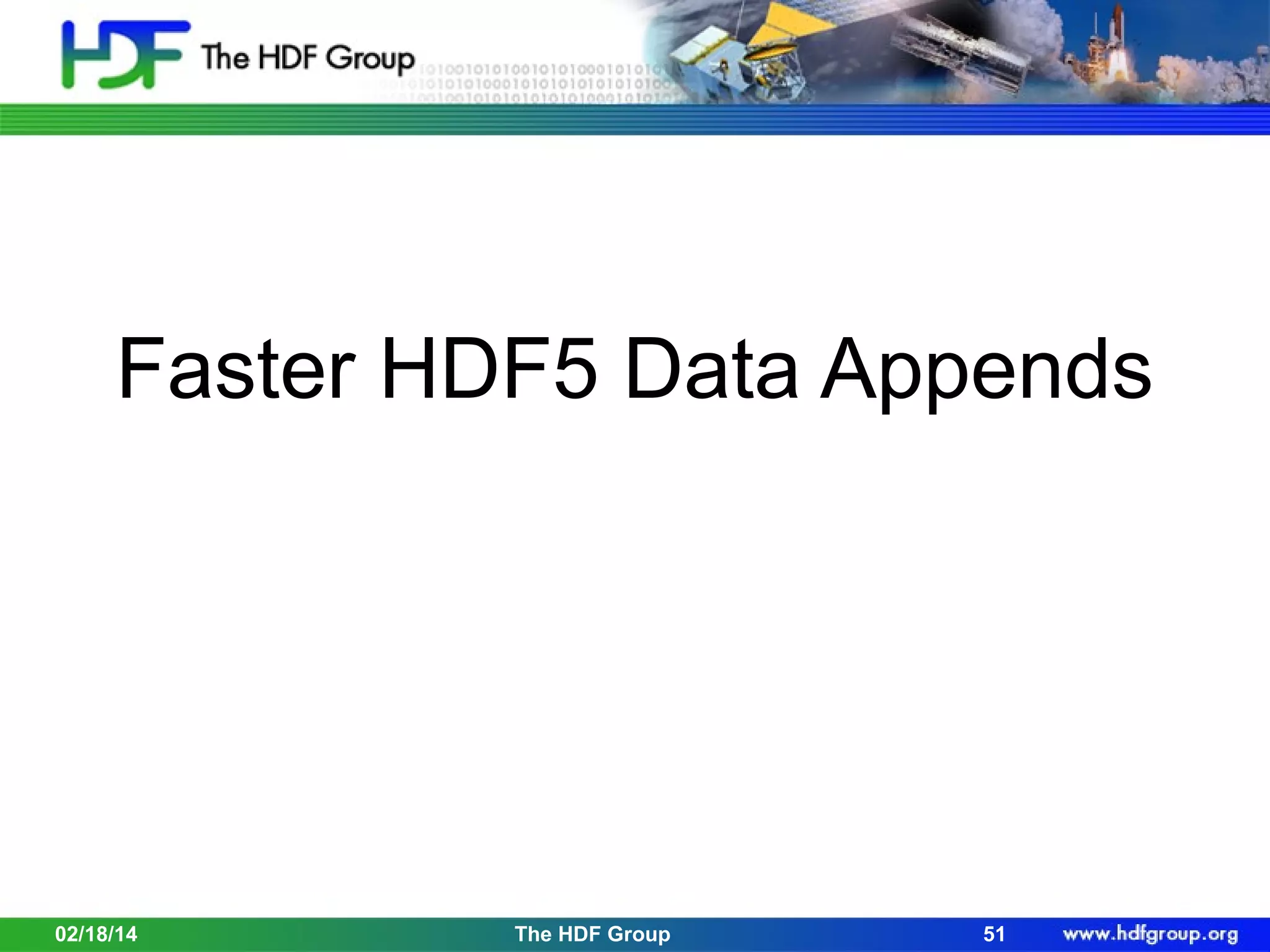 Faster HDF5 Data Appends

02/18/14

The HDF Group

51

 