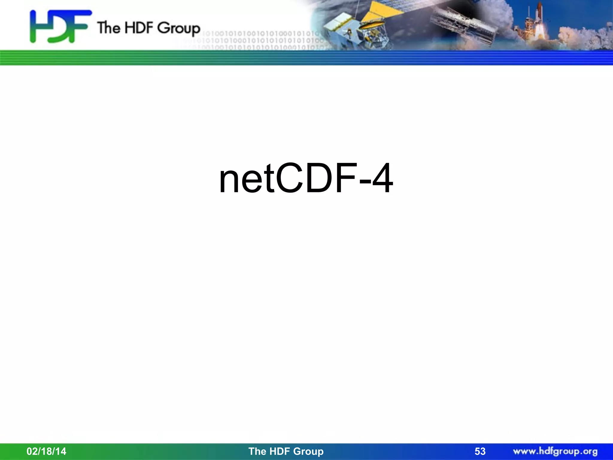 netCDF-4

02/18/14

The HDF Group

53

 