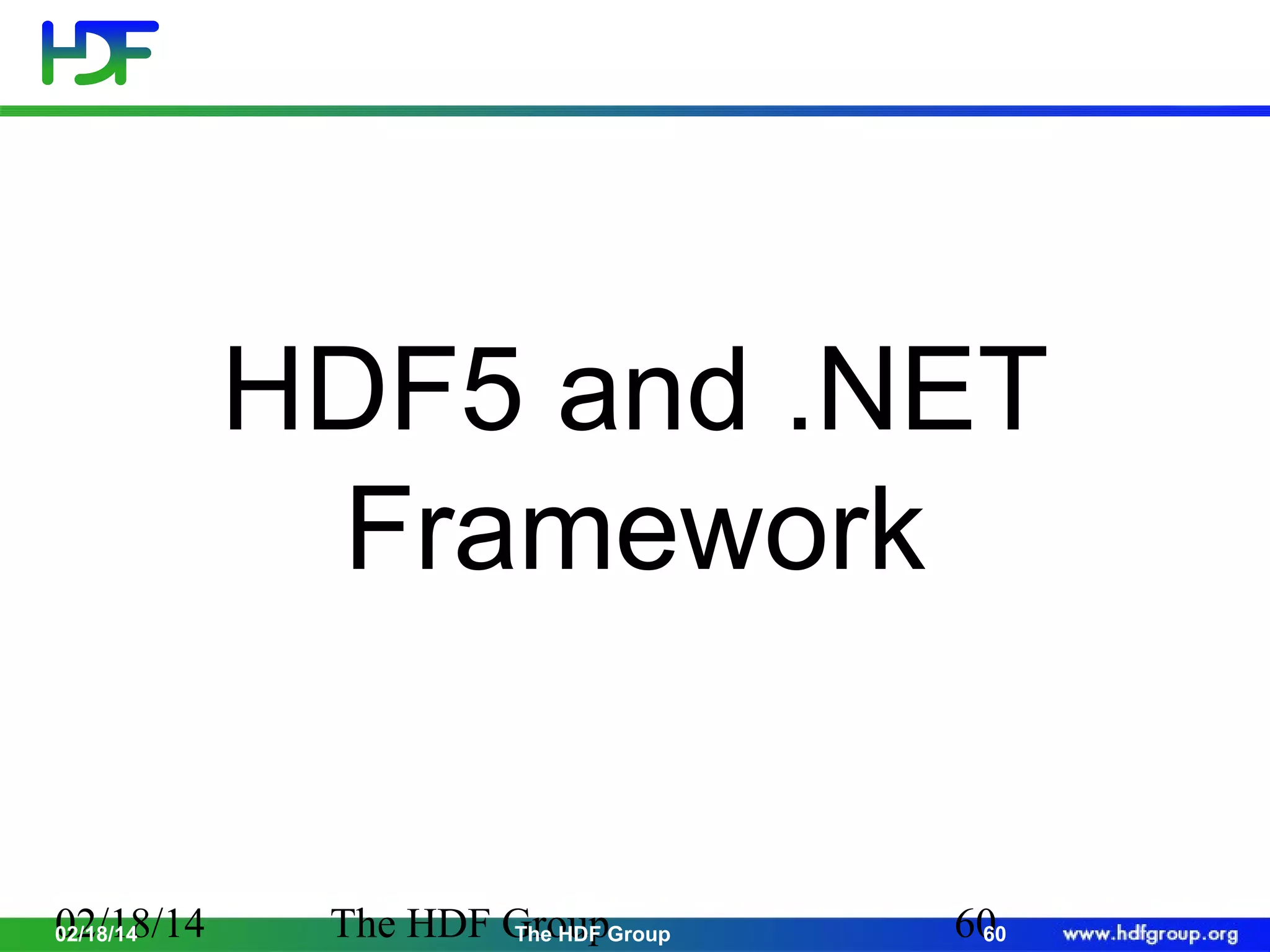 HDF5 and .NET
Framework

02/18/14
02/18/14

The HDF GroupGroup
The HDF

60
60

 
