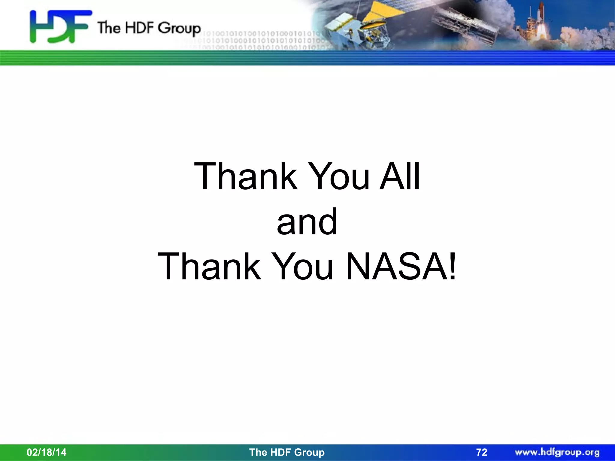 Thank You All
and
Thank You NASA!

02/18/14

The HDF Group

72

 