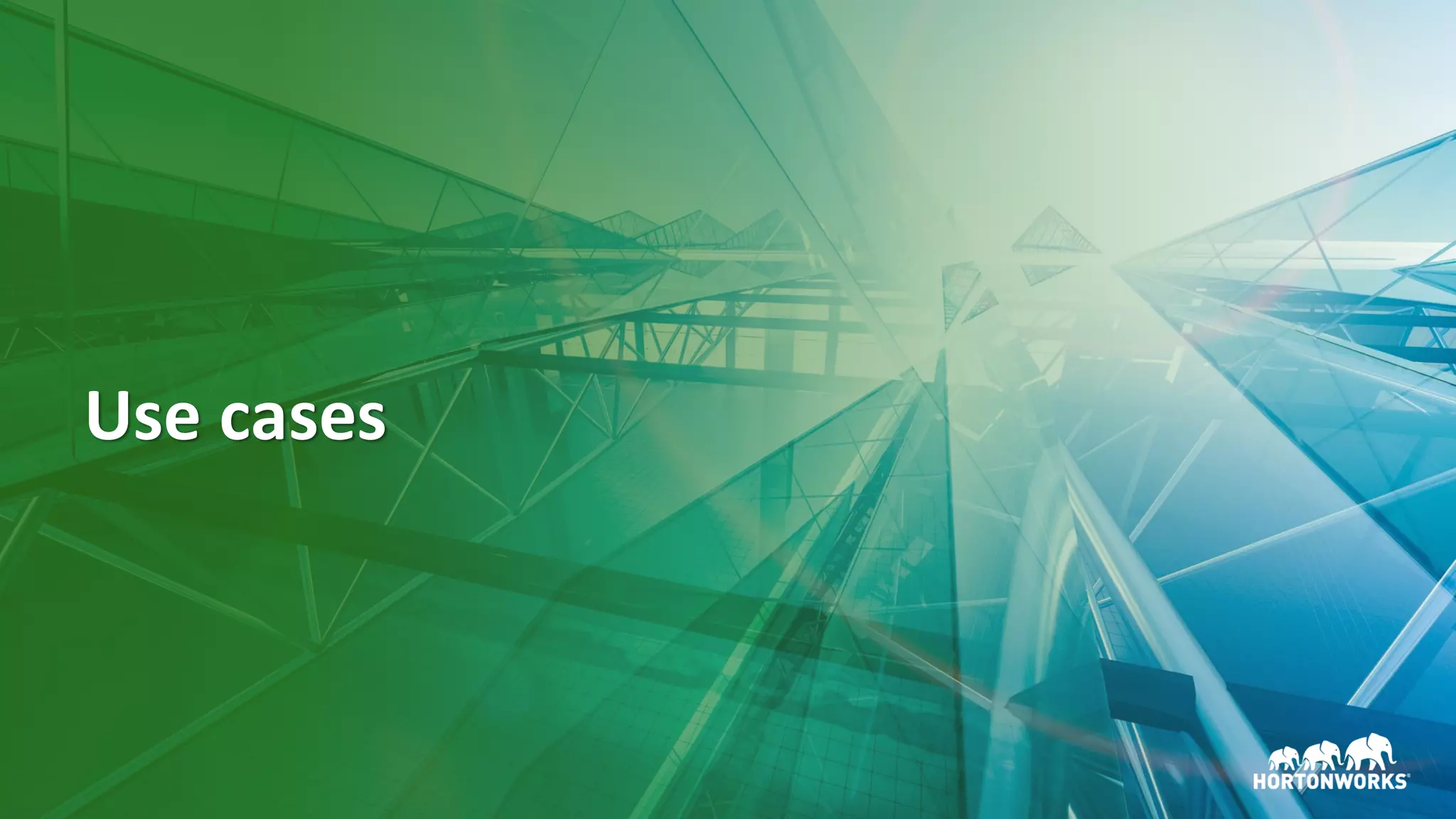 25 ©	Hortonworks	Inc.	2011–2018.	All	rights	reserved
Use	cases
 