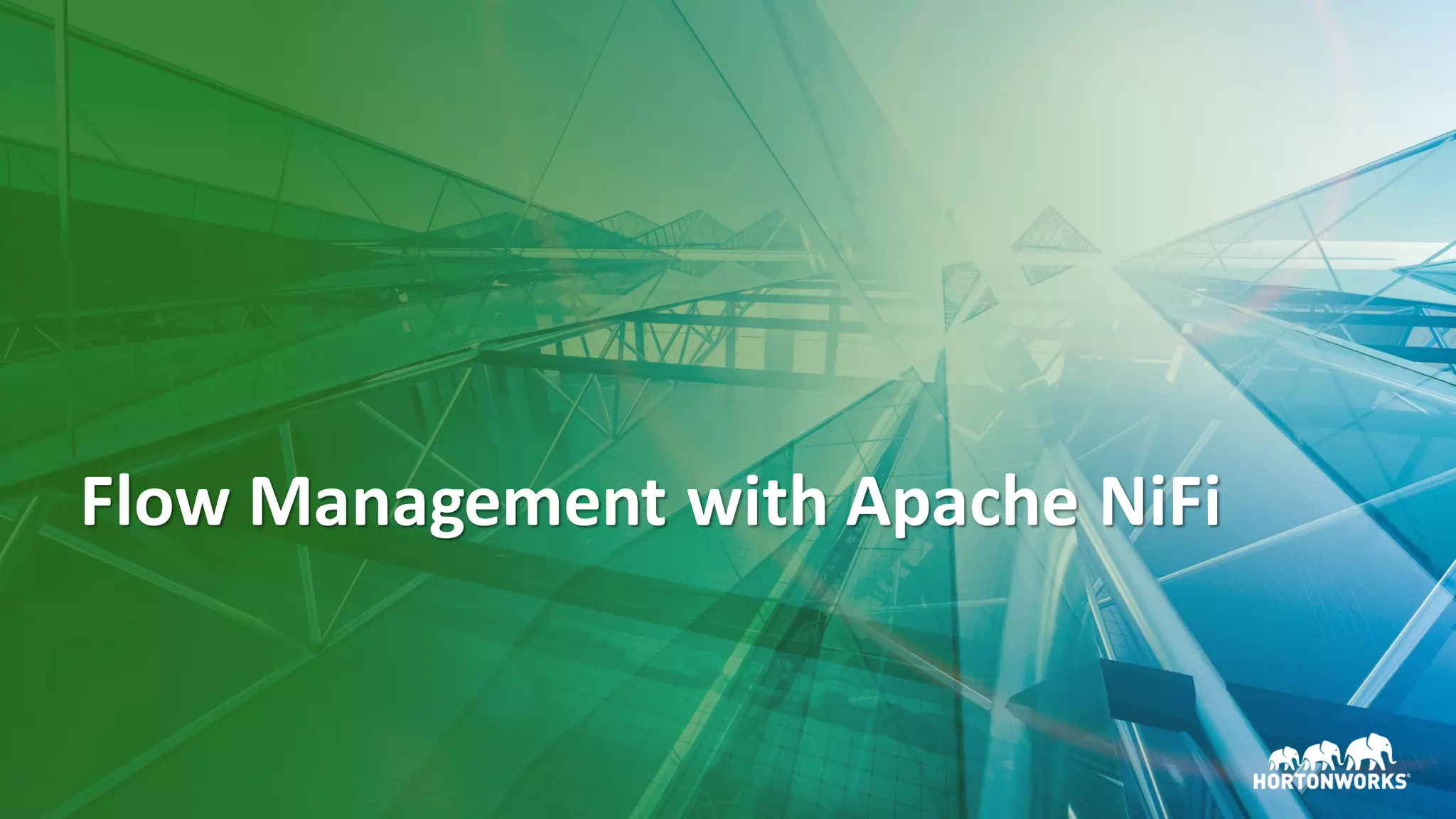 9 ©	Hortonworks	Inc.	2011–2018.	All	rights	reserved
Flow	Management	with Apache	NiFi
 