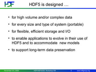 www.hdfgroup.org
HDF5 is designed …
• for high volume and/or complex data
• for every size and type of system (portable)
•...