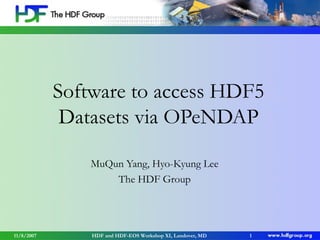 Software to access HDF5
Datasets via OPeNDAP
MuQun Yang, Hyo-Kyung Lee
The HDF Group

11/8/2007

HDF and HDF-EOS Workshop XI, Landover, MD

1

 