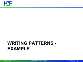 www.hdfgroup.org
WRITING PATTERNS -
EXAMPLE
March 4, 2015 HPC Oil & Gas Workshop 50
 