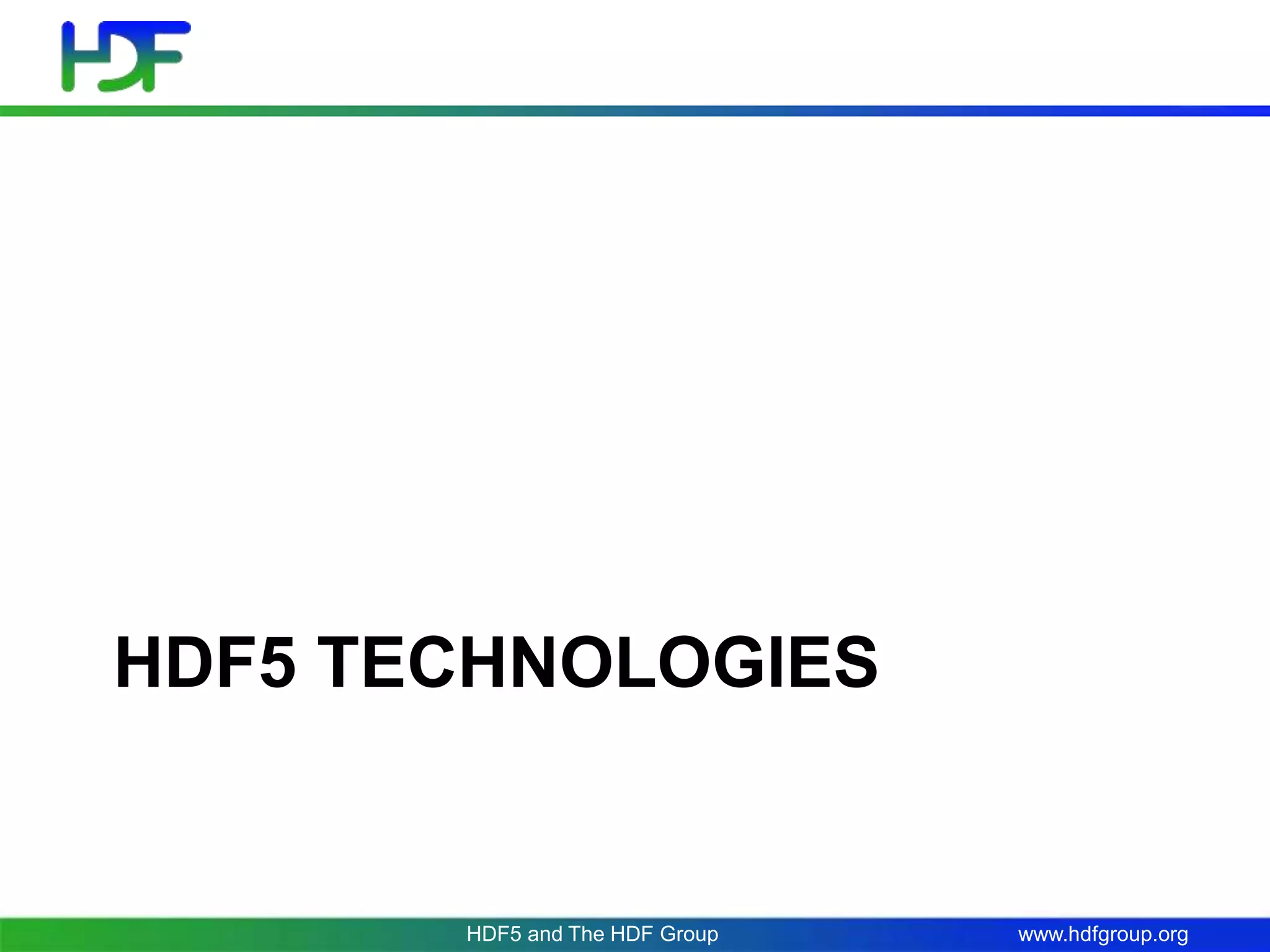 www.hdfgroup.org
HDF5 TECHNOLOGIES
HDF5 and The HDF Group
 