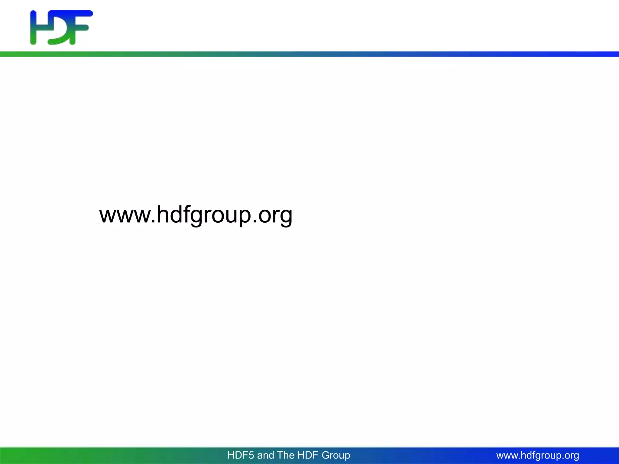 www.hdfgroup.org
www.hdfgroup.org
HDF5 and The HDF Group
 