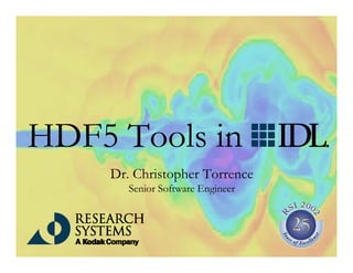 HDF5 Tools in
Dr. Christopher Torrence
Senior Software Engineer

 