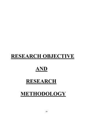 24
RESEARCH OBJECTIVE
AND
RESEARCH
METHODOLOGY
 