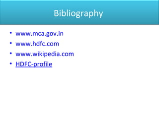 Bibliography
• www.mca.gov.in
• www.hdfc.com
• www.wikipedia.com
• HDFC-profile
 
