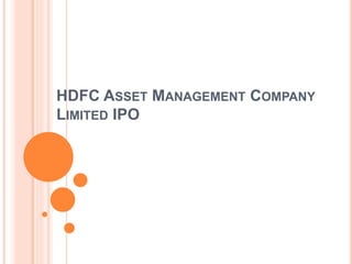 HDFC ASSET MANAGEMENT COMPANY
LIMITED IPO
 