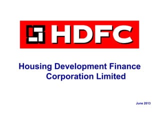Housing Development FinanceHousing Development Finance
Corporation LimitedCorporation Limited
June 2013
 