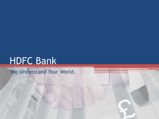 HDFC Bank
We Understand Your World.

 