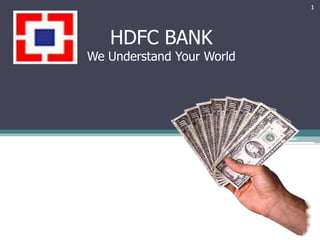 HDFC BANK
We Understand Your World
1
 