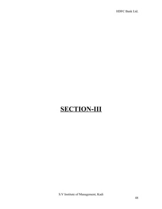 HDFC Bank Ltd. 
SECTION-III 
S.V Institute of Management, Kadi 
48 
 