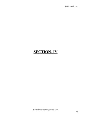 HDFC Bank Ltd. 
SECTION- IV 
S.V Institute of Management, Kadi 
82 
 
