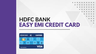 HDFC BANK
EASY EMI CREDIT CARD
 