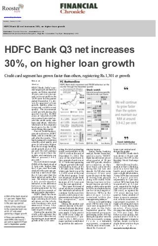  

 
 

powered by bluebytes

 

  Saturday , January 19, 2013

  HDFC Bank Q3 net increases 30%, on higher loan growth
  Publication: Financial Chronicle , Journalist:Manju AB 
  Edition:Delhi/Hyderabad/Mumbai/Bangalore , Page No: 14, Location: Top­Right , Size(sq.cms): 1250
  

HDFC Bank Q3 net increases 
30%, on higher loan growth
Credit card segment has grown faster than others, registering Rs.1,301 cr growth 
MANJU  AB 
Mumbai

HDFC Bank, India's sec­
ond largest private bank by 
assets, on Friday reported 
30 per cent rise year­on­
year in its net profit to Rs 
1,859 crore for the quarter 
ended December 31, dri­
ven by aggressive loan 
growth, healthy other in­
come and a stable asset 
quality. The incremental 
credit growth during the 
quarter was Rs 10,000 
crore of which Rs 6,800 
crore came from retail as­
sets like credit cards, auto 
loans and others, while the 
wholesale or the corporate 
book grew by Rs 3,200 
crore during the quarter. 
Paresh Sukhthankar, 
executive director, HDFC 
Bank, said in a media con­
call after the results, "The 
bank managed to maintain 
a healthy asset quality and 
grew its advances higher 
than the average banking 
credit growth of over 15.6 
per cent. We will continue 
to grow faster than the 
system and maintain our 
M M  a t   a r o u n d   3 . 9­4.2 
per cent." 
The net interest margin 
(NIM) of the bank stood at 
4.1 per cent, higher than 
the 3.9 per cent the bank 
clocked in the year ago pe­
riod but a tad lower than 
the 4.2 per cent that the 
bank reported earlier this 
year. Net interest margin, 
a key performance 
indicator, is the difference 
between the interest 
income generated by the 
bank and the amount of 
interest paid to depositors. 
HDFC Bank has been 
consistently focusing on 
high yielding short term 
advances on the whole 
sale banking side and 
unsec u r e d   l o a n s   l i k e  
personal loans and credit 
cards to grow its book. 
During the quarter the 
credit card segment has 
grown faster than the rest 
registering an incremental 
growth of Rs 1,301 crore 

 
 
 

taking the total outstanding 
credit card portfolio to Rs 
10,011 crore at the end of 
December 31, 2012. The 
ratio of the retail book to 
the corporate book was at 
53: 47 with retail garnering 
a bigger growth with total 
outstanding loans at Rs 
1.30 lakh crore while the 
whole sale book was at Rs 
1,11,493 crore at the end 
of the third quarter. Total 
net advances of the bank 
was at Rs 2,41,493 crore a 
increase of 24.3 per cent 
over the year ago period. 
"We expect the trend of 
retail advances outpacing 
the wholesale advances to 
continue for the next few 
months until project im­
plementations begin from 
the companies," said 
Sukhthankar. 
During the quarter, net 
interest income or the dif­
ference between the inter­
est earned and paid out, 
rose nearly 22 per cent to 
Rs 3,800 crore. Other in­
come increased 27 per 
cent to Rs 1,800 crore 
major portion contributed 
by growth in fee and com­ 

mission income.
Saday Sinha, banking 
analyst, Kotak Securities, 
said in a note, "HDFC 
Bank has delivered yet an­
other quarter of 30 per 
cent PAT growth, which is 
not a surprise, as they 
have been consistently 
doing this for last one 
decade. Its NIl also came 
strong at 22 per cent 
(year­on­year) on the back 
of strong loan growth 
along with stable NIM. 
Strong traction in fee­
based income growth is 
positive while some up­tick 
in NPAs in absolute terms, 
can be viewed negative. 
However, NPAs in the 
perc e n t a g e   t e r m s  
remained within the 
management guidance." 
Gross non­performing 
asset (NPA) ratio rose to 
1 per cent as against 0.91 
p e r   c e n t   i n   t h e   J u l y­
September quarter. The 
incremental gross non­
performing assets (NPAs) 
during the quarter were Rs 
300 crore mostly coming 
f r o m   c o nstruction 
equipment, commercial 
vehicle and retail loans. 
About Rs 11 crore of 

loans were restructured 
during the quarter.
The HDFC Bank stock 
was down 1.18 per cent 
closing at Rs 659 on the 
Bombay Stock Exchange 
(BSE).' 
Hatim Broachwala, 
analyst at Karvy Broking, 
said in a note that the 
bank's asset quality has 
seen a slight deterioration. 
"Gross NPA has increased 
by 9 basis points 
sequentially to 1 per cent, 
yet net NPA has been flat 
sequentially at 0.2 per 
cent, supported by higher 
loan loss provision of Rs 
280 crore, as against Rs 
170 crore during last 
quarter. Some amount of 
stress is seen in commer­
cial vehicle/construction 
equipment segment. It 
made a floating provision 
of Rs 3 crore during the 
quarter. Provision 
coverage has slightly fallen 
to 79.6 per cent. We 
believe asset quality has 
peaked and it will be a 
major challenge to improve 
further, hence, we factor 
slight deterioration from 
h e r e   o n . "  
manjuab@mydigitalfc.com 

 