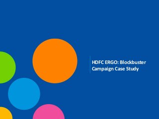 HDFC ERGO: Blockbuster
Campaign Case Study

 
