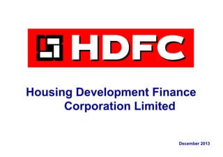 Housing Development FinanceHousing Development Finance
Corporation LimitedCorporation Limited
December 2013
 