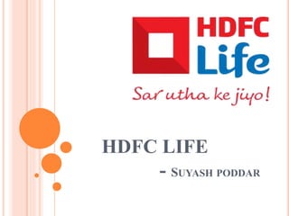 HDFC LIFE
- SUYASH PODDAR
 