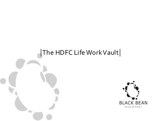 The HDFC Life Work Vault

BLACK BEAN
E N G A G E M E N T

 