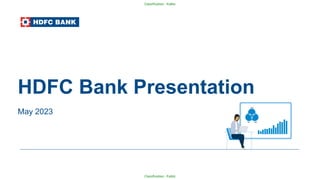 Classification - Public
Classification - Public
HDFC Bank Presentation
May 2023
 