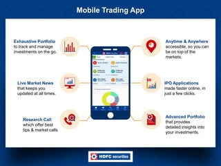Mobile Trading App
Anytime & Anywhere
accessible, so you can
be on top of the
markets.
IPO Applications
made faster online, in
just a few clicks.
Advanced Portfolio
that provides
detailed insights into
your investments.
Exhaustive Portfolio
to track and manage
investments on the go.
Live Market News
that keeps you
updated at all times.
Research Call
which offer best
tips & market calls
 