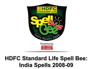 HDFC Standard Life Spell Bee:
    India Spells 2008-09
 