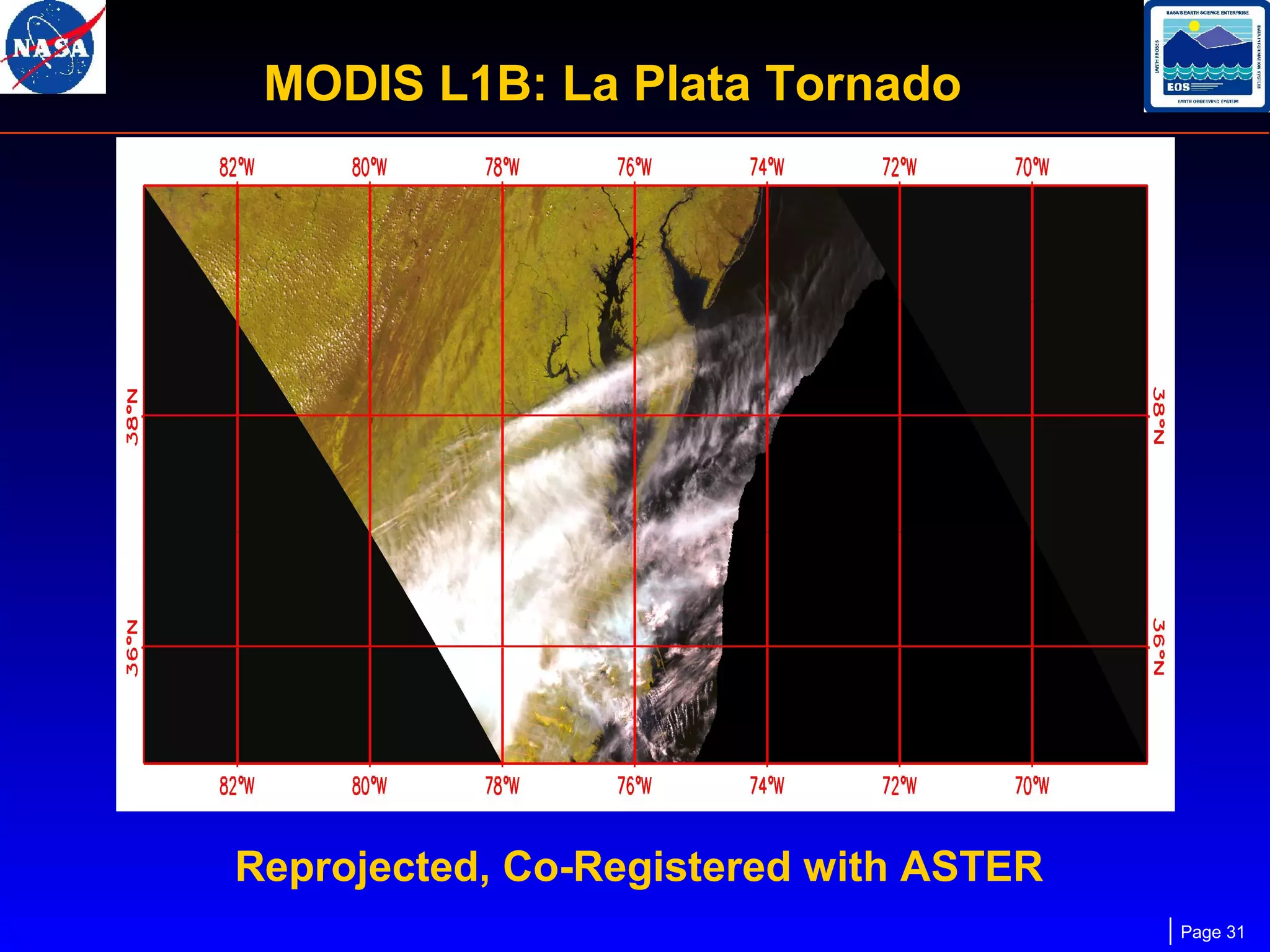 MODIS L1B: La Plata Tornado

Reprojected, Co-Registered with ASTER
Page 31

 