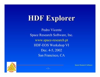 HDF Explorer
Pedro Vicente
Space Research Software, Inc.
www.space-research.pt
HDF-EOS Workshop VI
Dec. 4-5, 2002
San Francisco, CA
Space Research Software

-1-

 
