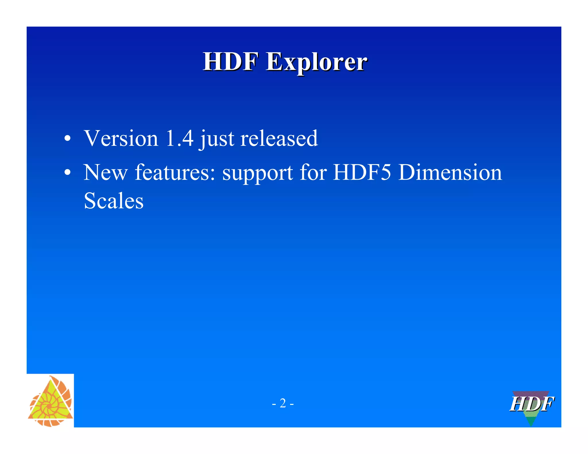 HDF Explorer
• Version 1.4 just released
• New features: support for HDF5 Dimension
Scales
-2-
HDF