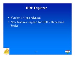HDF Explorer
• Version 1.4 just released
• New features: support for HDF5 Dimension
Scales

-2-

HDF

 