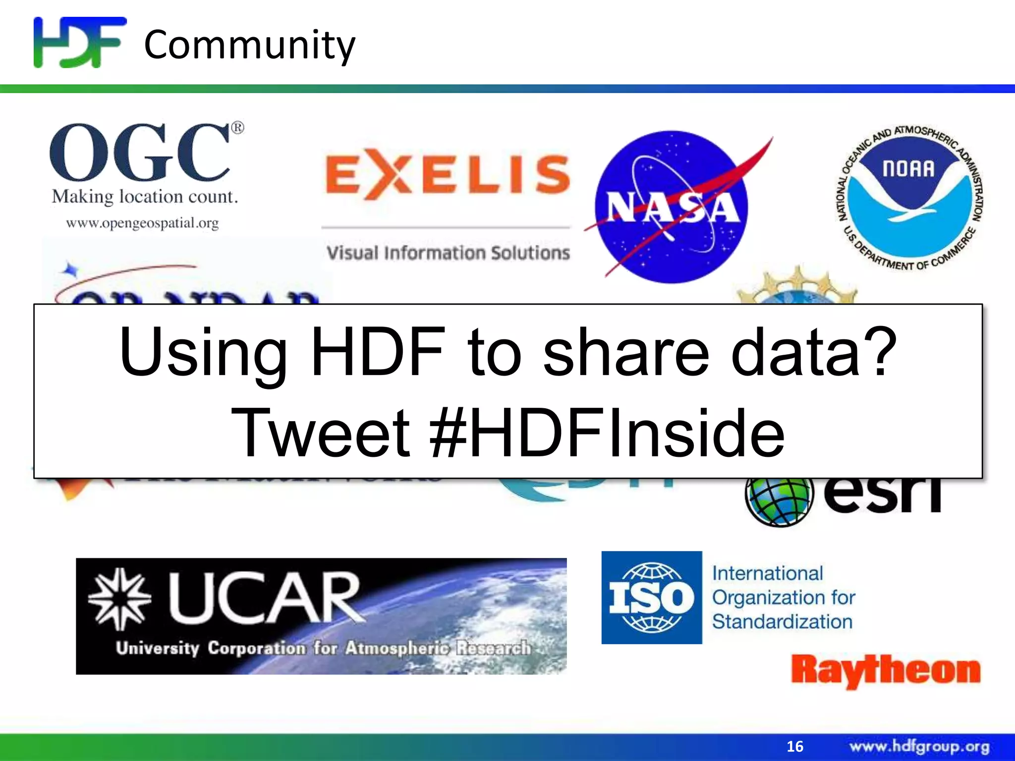 Community

Using HDF to share data?
Tweet #HDFInside

16

 