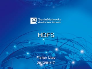HDFS


Fisher Liao
2013/01/17
 