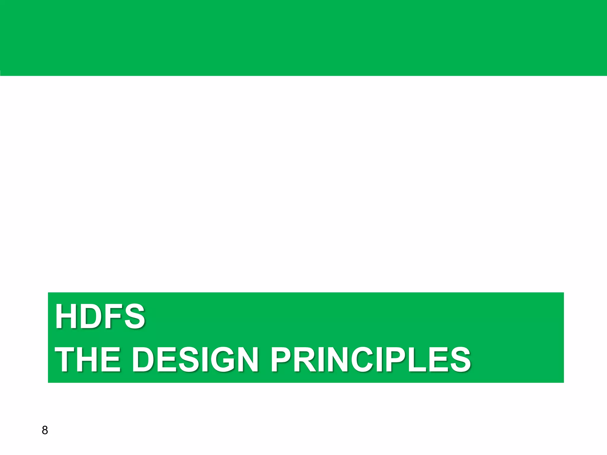 HDFS
THE DESIGN PRINCIPLES
8
 