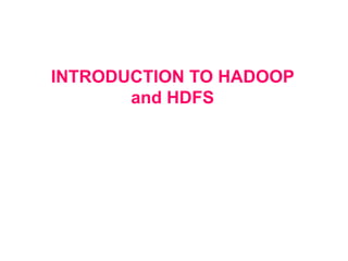 INTRODUCTION TO HADOOP
and HDFS
 