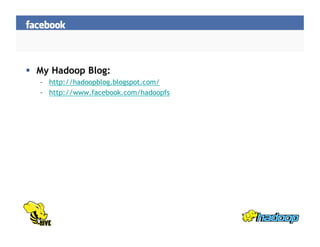   My Hadoop Blog:
–  http://hadoopblog.blogspot.com/
–  http://www.facebook.com/hadoopfs
 